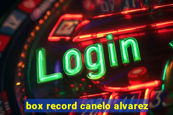 box record canelo alvarez